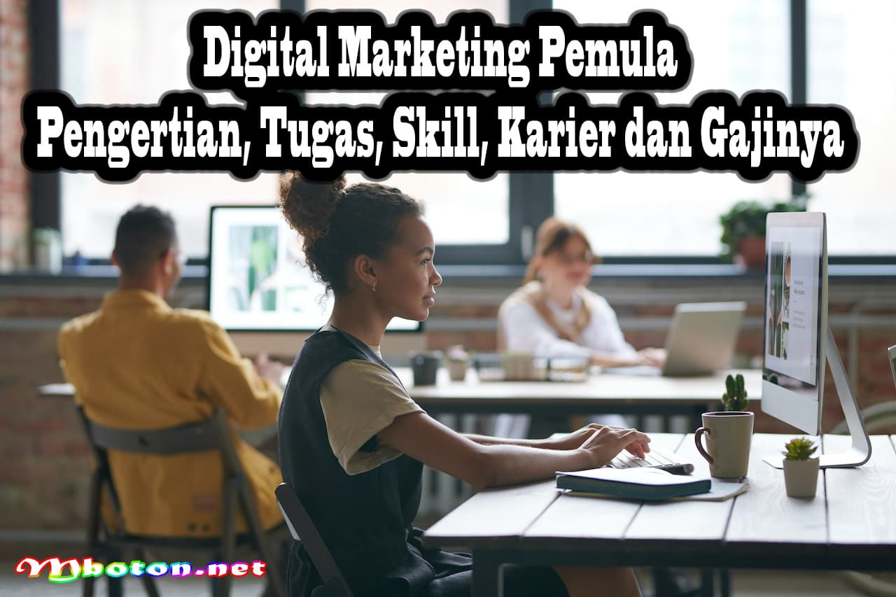Digital Marketing Pemula Pengertian, Tugas, Skill, Karier dan Gajinya 5 Digital Marketing Pemula Pengertian, Tugas, Skill, Karier dan Gajinya