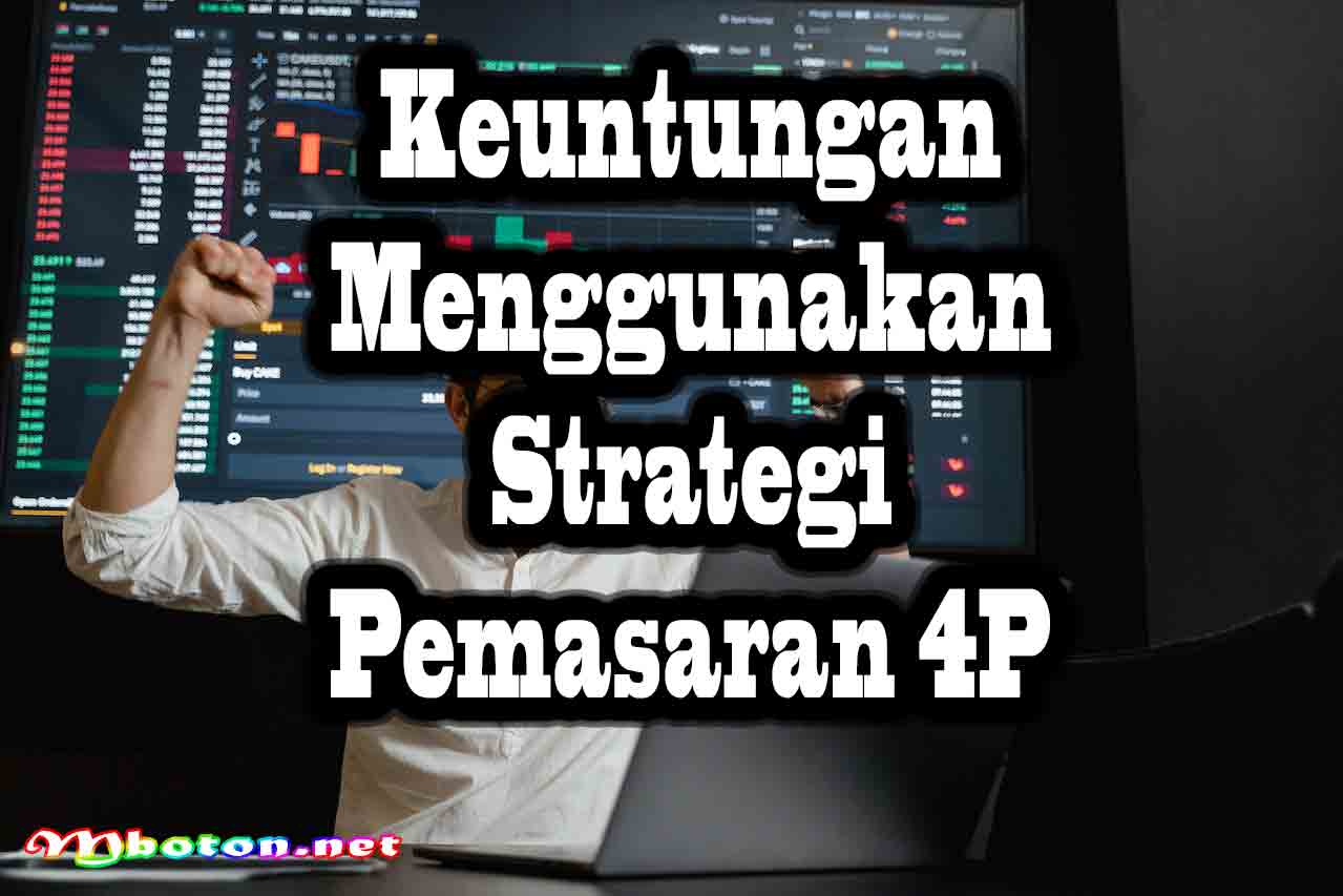 Keuntungan Menggunakan Strategi Pemasaran 4P