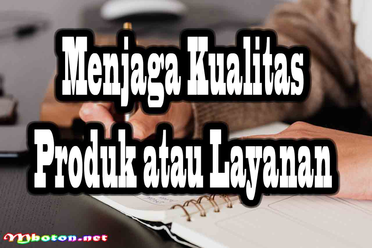 Tips Hemat Biaya Operasional Agar Bisnis Online Lebih Sukses 5 Menjaga Kualitas Produk atau Layanan
