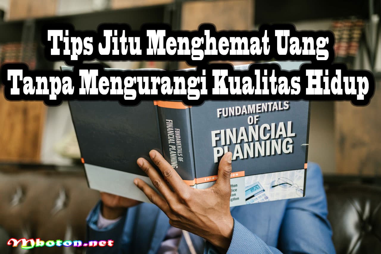 Tips Jitu Menghemat Uang Tanpa Mengurangi Kualitas Hidup 5 Tips Jitu Menghemat Uang Tanpa Mengurangi Kualitas Hidup