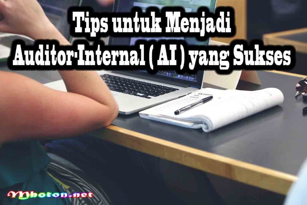 Auditor Internal: Mengenal, Tugas, Skill Yang Wajib Kuasai 3 Tips untuk Menjadi Auditor-Internal (AI) yang Sukses
