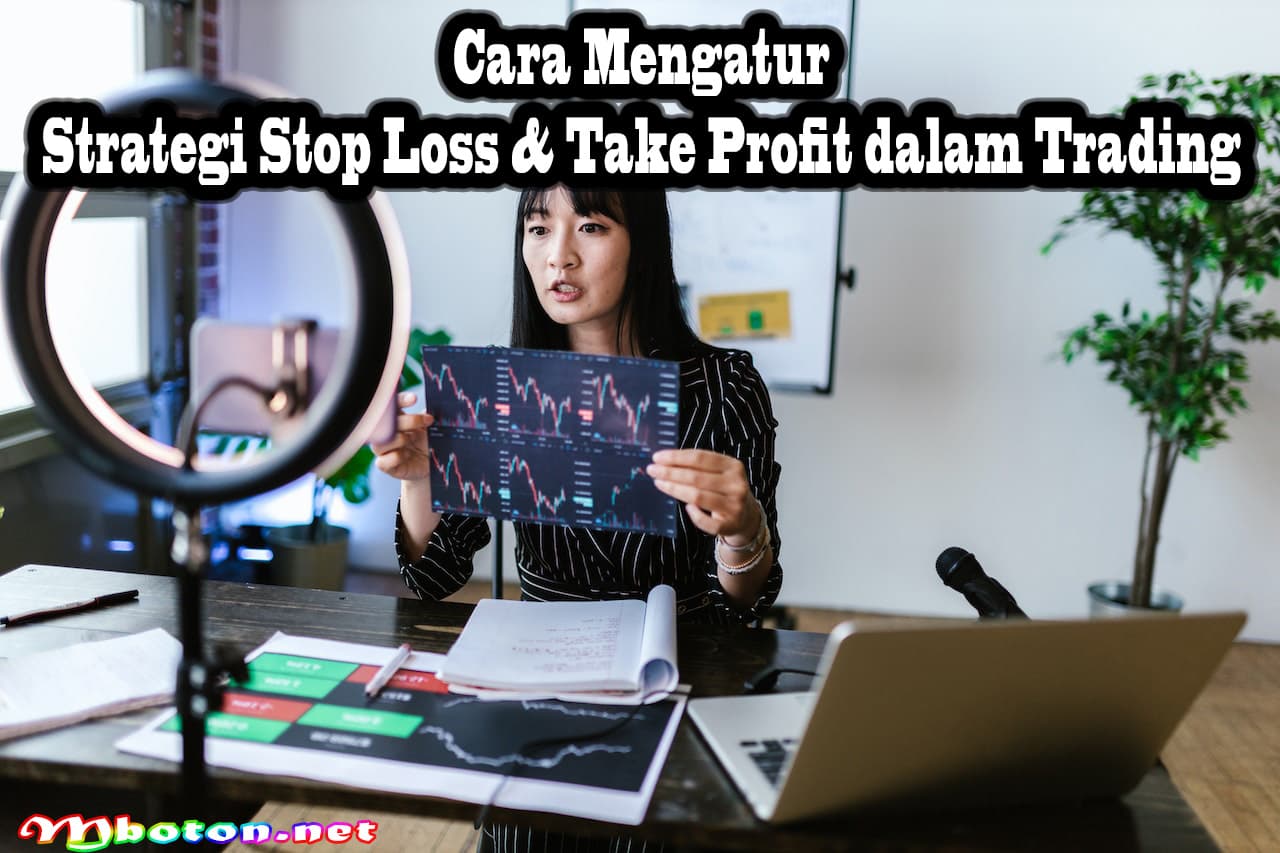 Cara Mengatur Strategi Stop Loss & Take Profit dalam Trading 5 Cara Mengatur Strategi Stop Loss & Take Profit dalam Trading