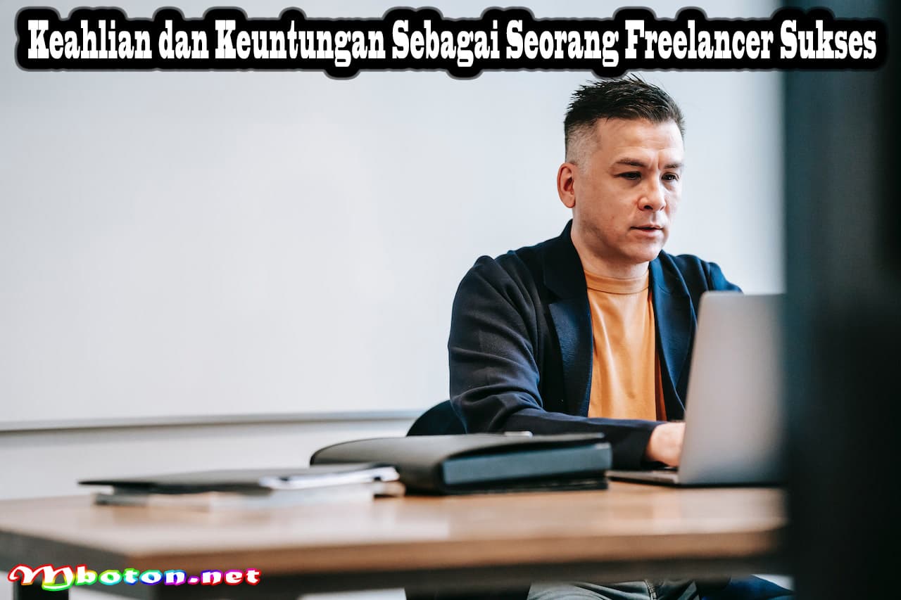 Keahlian dan Keuntungan Sebagai Seorang Freelancer Sukses 5 Keahlian dan Keuntungan Sebagai Seorang Freelancer Sukses