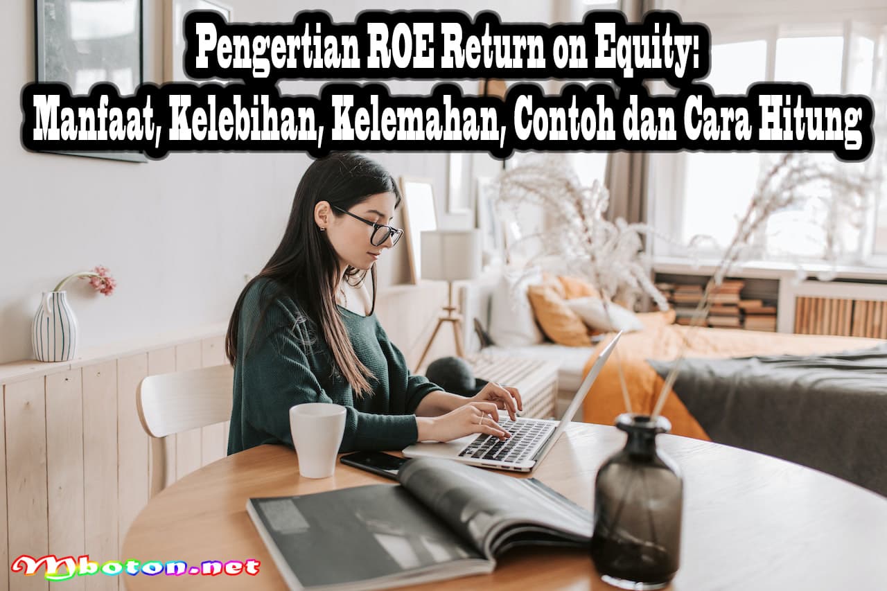 Pengertian ROE Return on Equity: Manfaat, Kelebihan, Kelemahan, Contoh dan Cara Hitung 7 Pengertian ROE Return on Equity: Manfaat, Kelebihan, Kelemahan, Contoh dan Cara Hitung