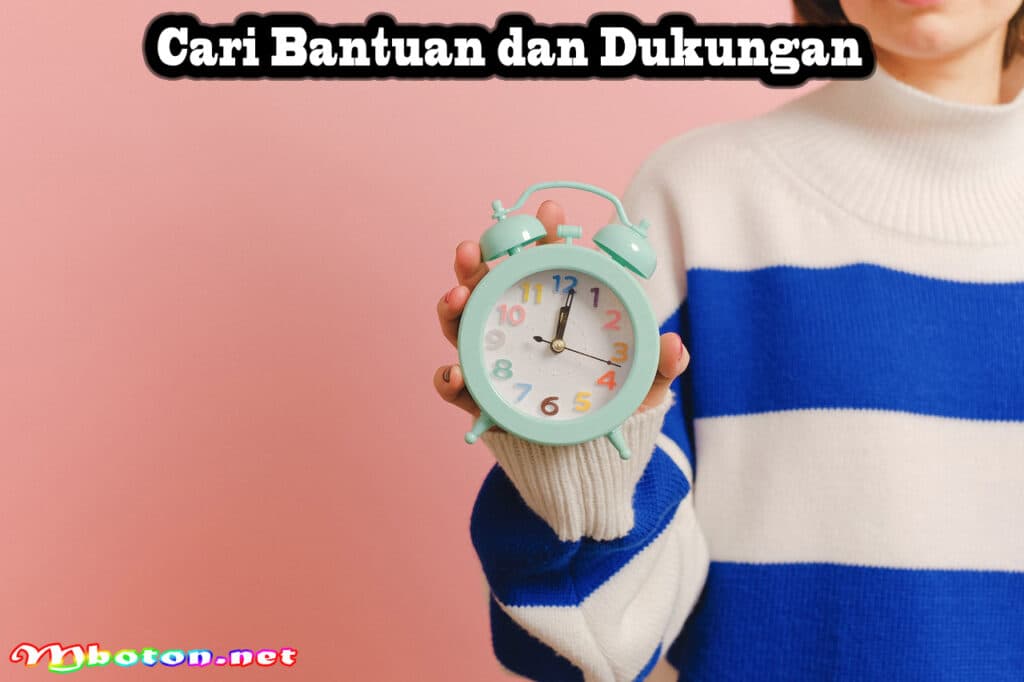 Tips Paling Efektif Manfaat Manajemen Waktu Untuk Mahasiswa 3 Cari Bantuan dan Dukungan