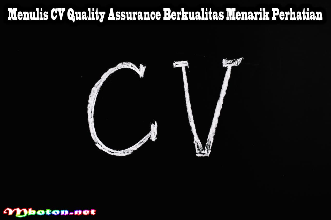 Menulis CV Quality Assurance Berkualitas Menarik Perhatian 5 Menulis CV Quality Assurance Berkualitas Menarik Perhatian