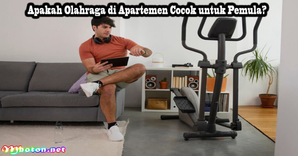 10 Manfaat Berolahraga di Apartemen Yang Perlu Anda Ketahui 3 Apakah Olahraga di Apartemen Cocok untuk Pemula?