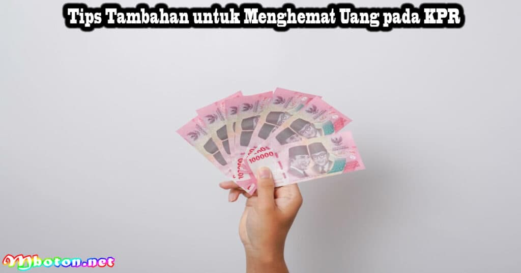 10 Tips Cara Menghemat Uang pada KPR Dengan Bijak 4 Tips Tambahan untuk Menghemat Uang pada KPR