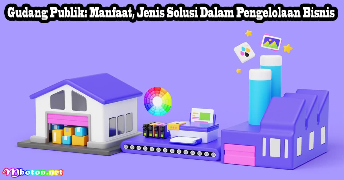 Gudang Publik: Manfaat, Jenis Solusi Dalam Pengelolaan Bisnis 8 Gudang Publik: Manfaat, Jenis Solusi Dalam Pengelolaan Bisnis