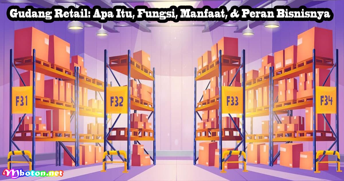 Gudang Retail: Apa Itu, Fungsi, Manfaat, & Peran Bisnisnya 17 Gudang Retail: Apa Itu, Fungsi, Manfaat, & Peran Bisnisnya