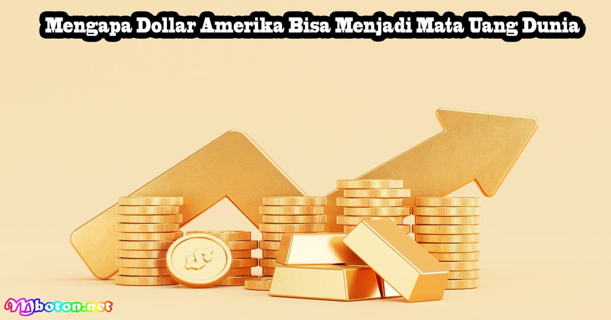 Mengapa Dollar Amerika Bisa Menjadi Mata Uang Dunia 9 Mengapa Dollar Amerika Bisa Menjadi Mata Uang Dunia