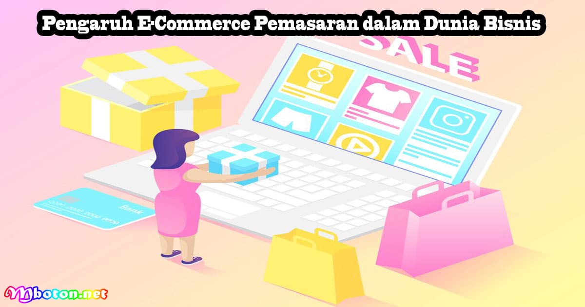 Pengaruh E-Commerce Pemasaran dalam Dunia Bisnis 8 Pengaruh E-Commerce Pemasaran dalam Dunia Bisnis