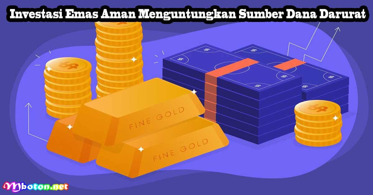 Investasi Emas Aman Menguntungkan Sumber Dana Darurat 6 Investasi Emas Aman Menguntungkan Sumber Dana Darurat