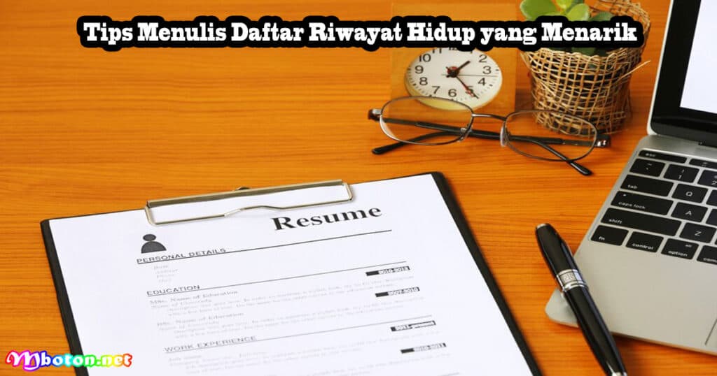Membuat Daftar Riwayat Hidup Template Lamaran Kerja 3 Tips Menulis Daftar Riwayat Hidup yang Menarik