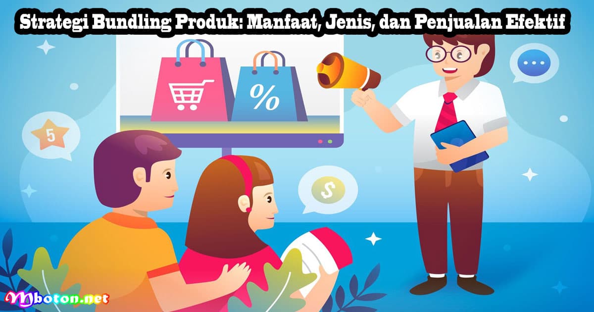 Strategi Bundling Produk: Manfaat, Jenis, dan Penjualan Efektif 6 Strategi Bundling Produk: Manfaat, Jenis, dan Penjualan Efektif