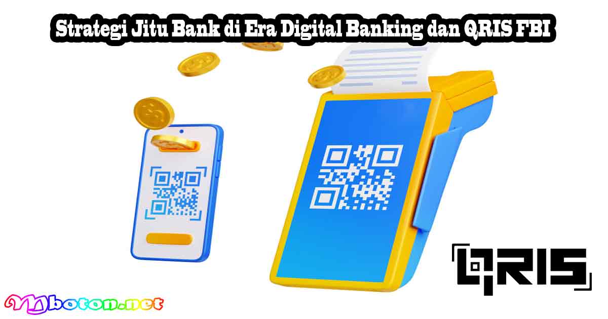Strategi Jitu Bank di Era Digital Banking dan QRIS FBI 6 Strategi Jitu Bank di Era Digital Banking dan QRIS FBI