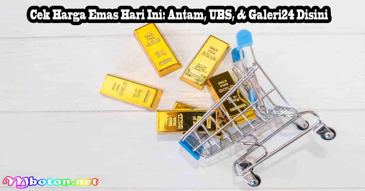 Cek Harga Emas Hari Ini: Antam, UBS, & Galeri24 Disini 7 Cek Harga Emas Hari Ini: Antam, UBS, & Galeri24 Disini