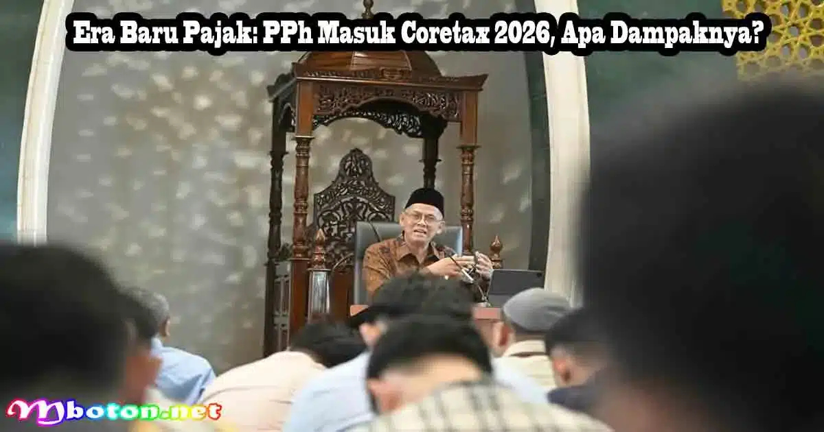Era Baru Pajak: PPh Masuk Coretax 2026, Apa Dampaknya? 10 Era Baru Pajak: PPh Masuk Coretax 2026, Apa Dampaknya?
