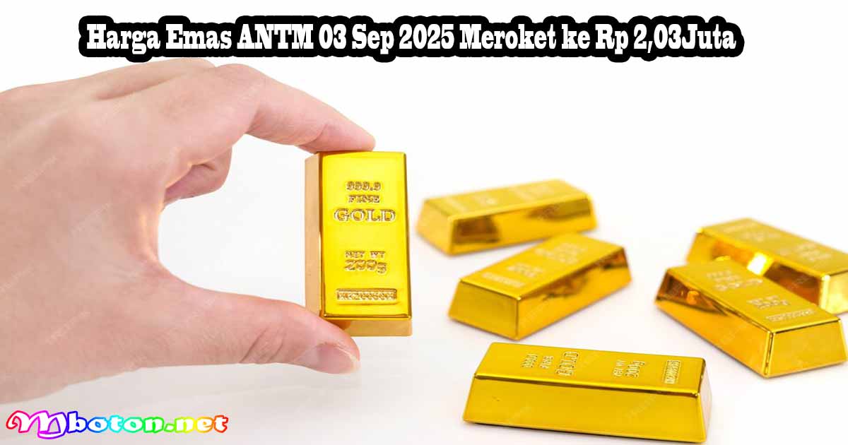 Harga Emas ANTM 03 Sep 2025 Meroket ke Rp 2,03Juta 7 Harga Emas ANTM 03 Sep 2025 Meroket ke Rp 2,03Juta