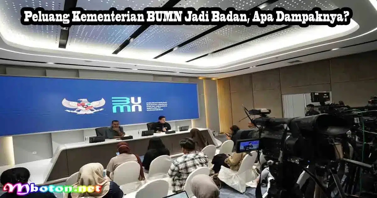 Peluang Kementerian BUMN Jadi Badan, Apa Dampaknya? 9 Peluang Kementerian BUMN Jadi Badan, Apa Dampaknya?