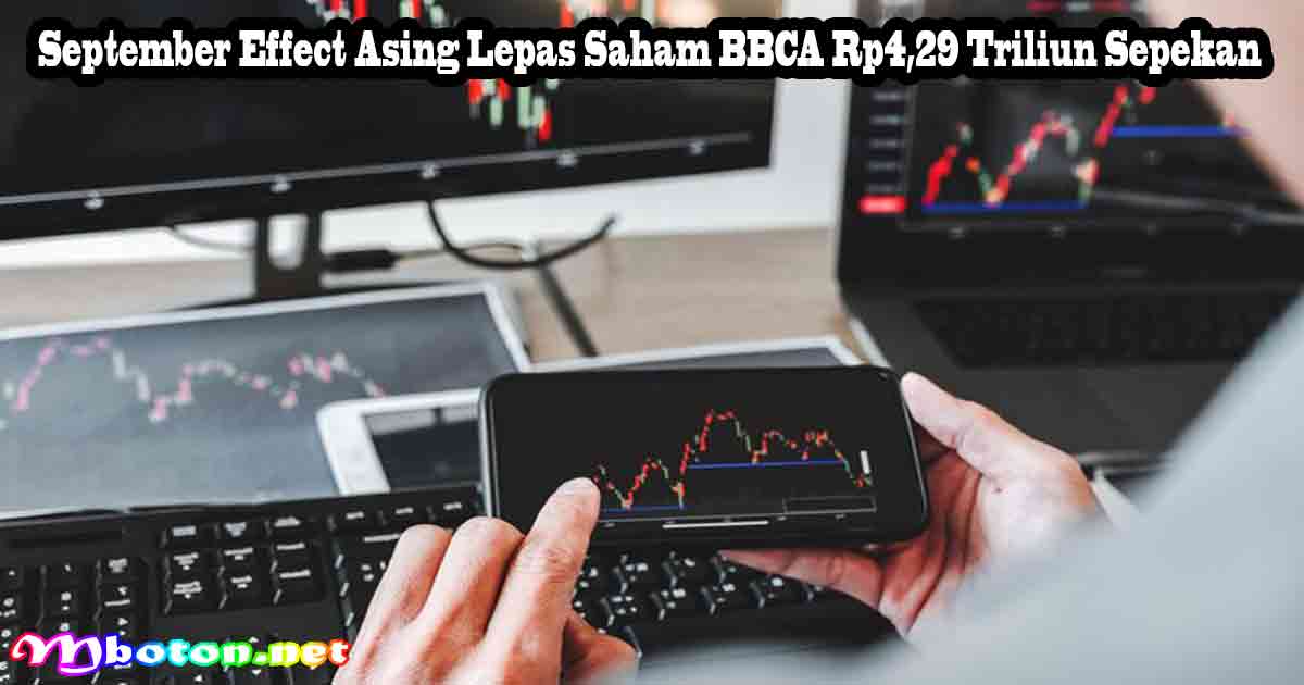 September Effect Asing Lepas Saham BBCA Rp4,29 Triliun Sepekan 8 September Effect Asing Lepas Saham BBCA Rp4,29 Triliun Sepekan