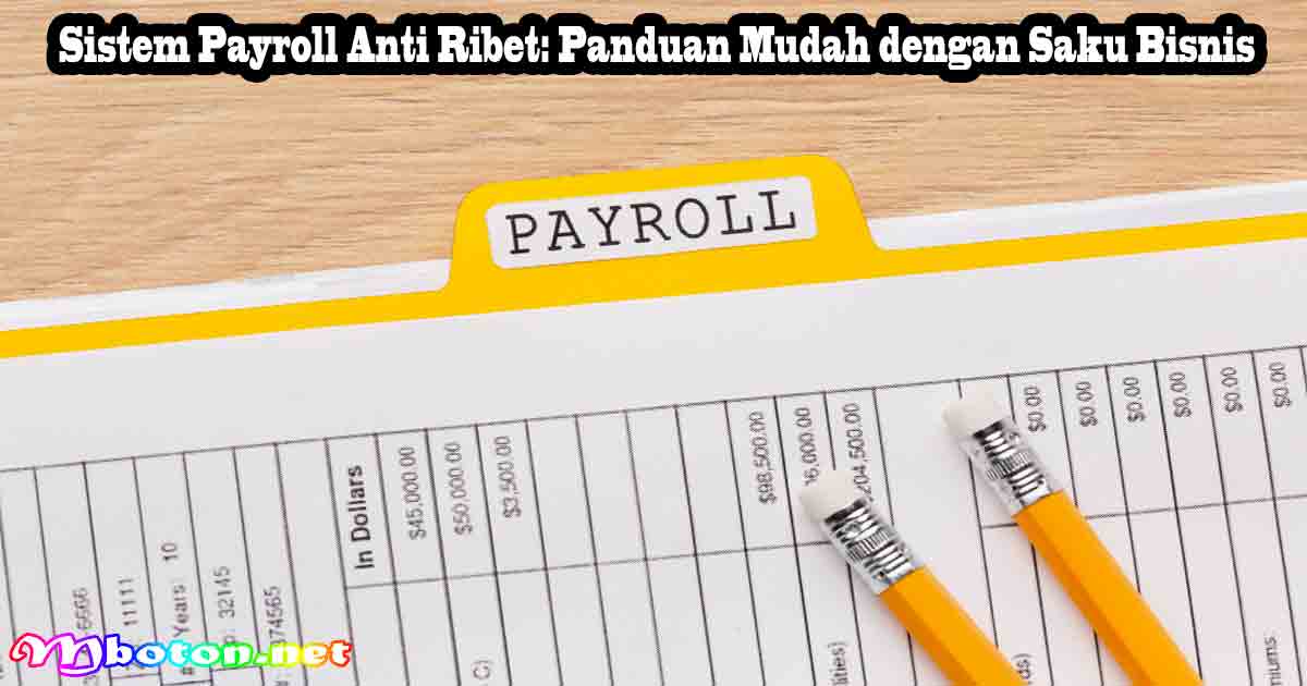 Sistem Payroll Anti Ribet: Panduan Mudah dengan Saku Bisnis 6 Sistem Payroll Anti Ribet: Panduan Mudah dengan Saku Bisnis