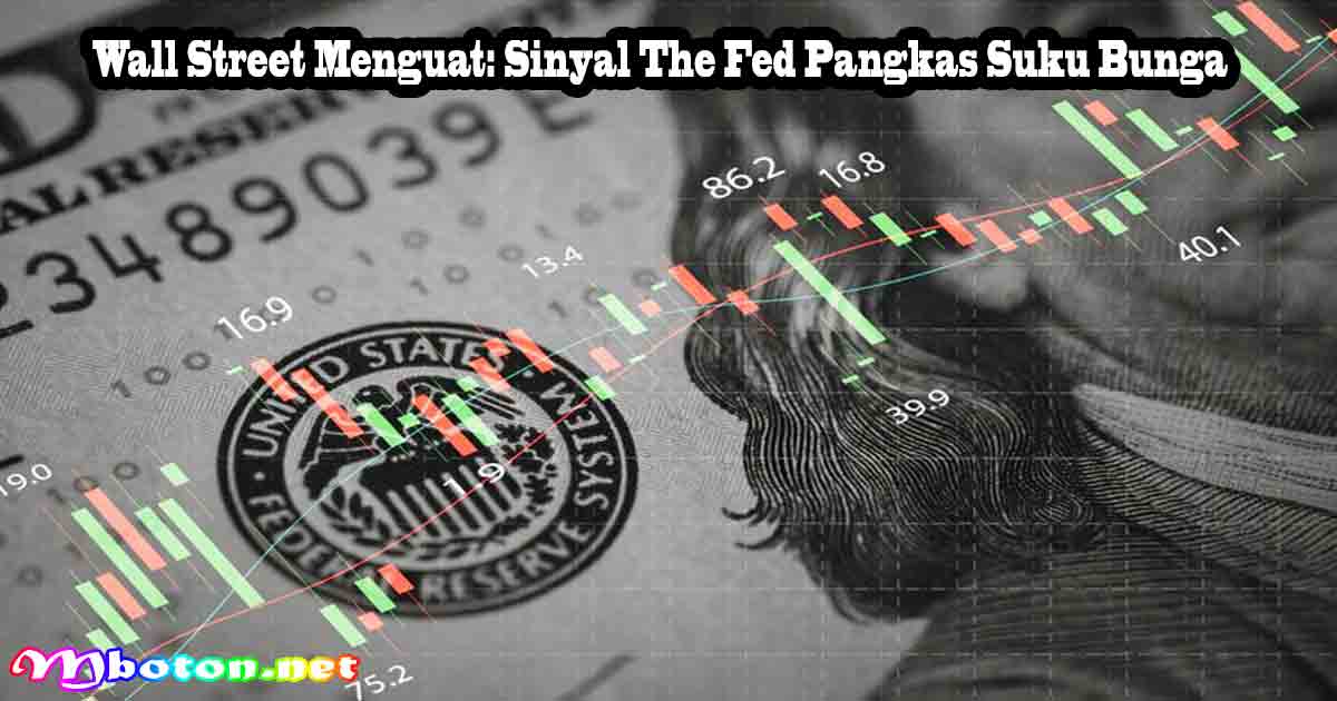 Wall Street Menguat: Sinyal The Fed Pangkas Suku Bunga 9 Wall Street Menguat: Sinyal The Fed Pangkas Suku Bunga
