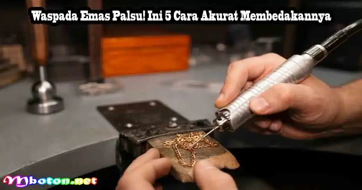 Waspada Emas Palsu! Ini 5 Cara Akurat Membedakannya 8 Waspada Emas Palsu! Ini 5 Cara Akurat Membedakannya