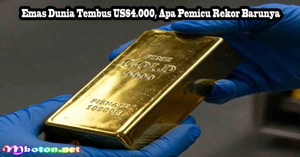 Emas Dunia Tembus US$4.000, Apa Pemicu Rekor Barunya 7 Emas Dunia Tembus US$4.000, Apa Pemicu Rekor Barunya