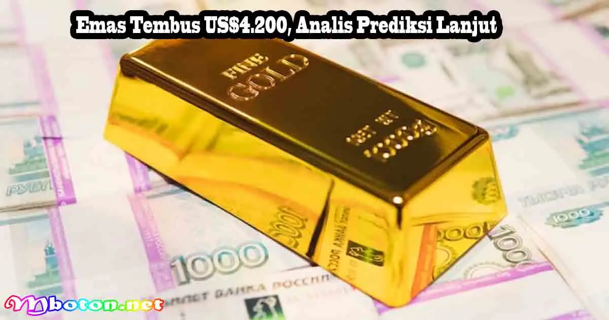 Emas Tembus US$4.200, Analis Prediksi Lanjut 7 Emas Tembus US$4.200, Analis Prediksi Lanjut