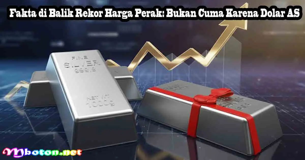 Fakta di Balik Rekor Harga Perak: Bukan Cuma Karena Dolar AS 6 Fakta di Balik Rekor Harga Perak: Bukan Cuma Karena Dolar AS