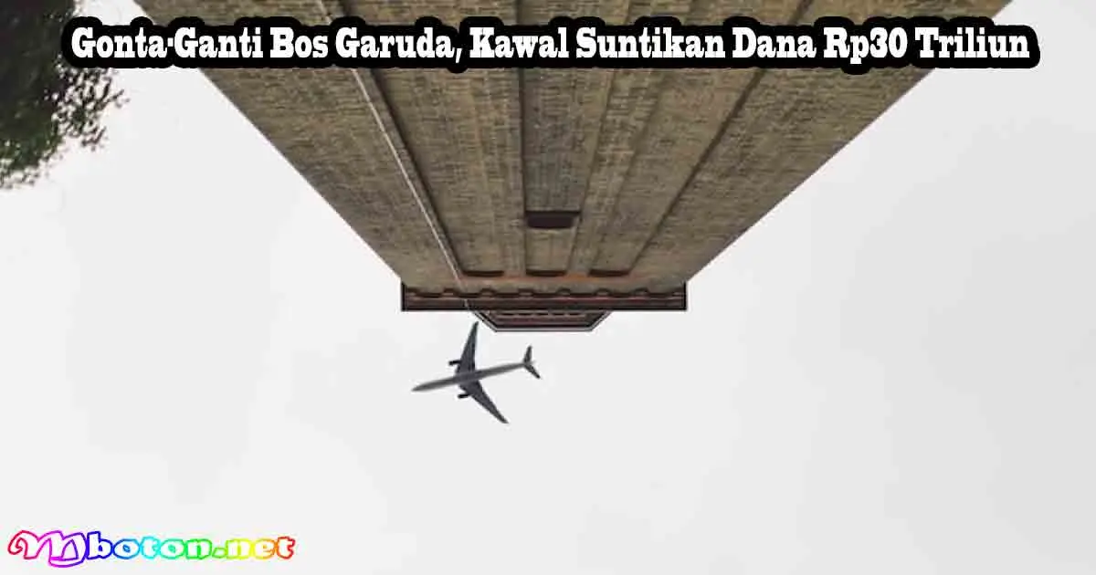 Gonta-Ganti Bos Garuda, Kawal Suntikan Dana Rp30 Triliun 8 Gonta-Ganti Bos Garuda, Kawal Suntikan Dana Rp30 Triliun
