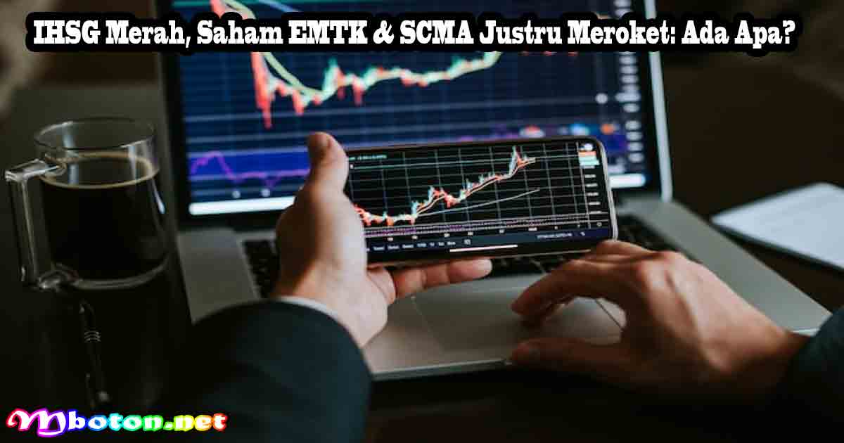 IHSG Merah, Saham EMTK & SCMA Justru Meroket: Ada Apa? 6 IHSG Merah, Saham EMTK & SCMA Justru Meroket: Ada Apa?