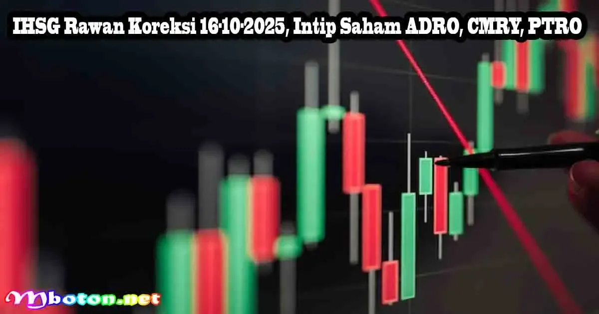 IHSG Rawan Koreksi 16-10-2025, Intip Saham ADRO, CMRY, PTRO 6 IHSG Rawan Koreksi 16-10-2025, Intip Saham ADRO, CMRY, PTRO