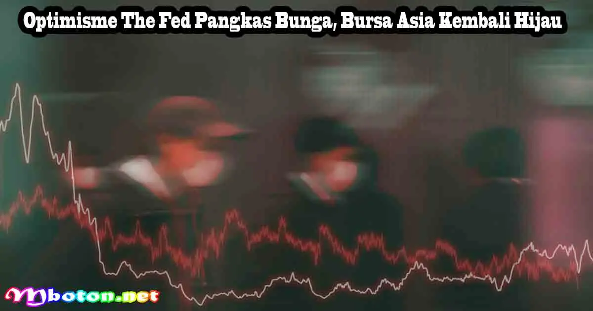 Optimisme The Fed Pangkas Bunga, Bursa Asia Kembali Hijau 8 Optimisme The Fed Pangkas Bunga, Bursa Asia Kembali Hijau