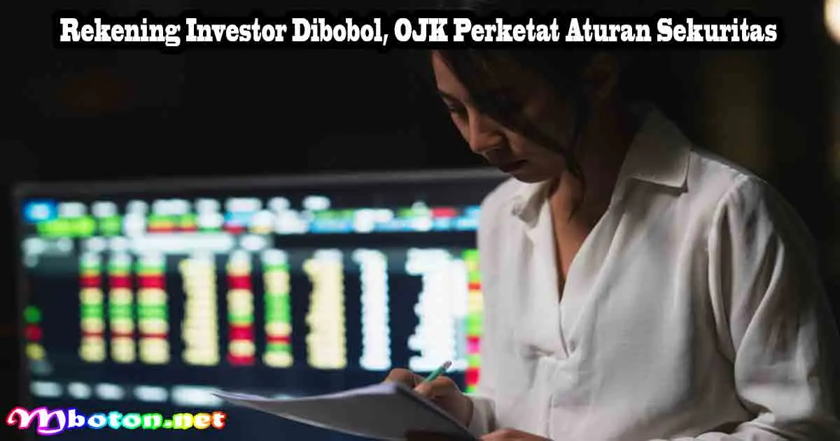 Rekening Investor Dibobol, OJK Perketat Aturan Sekuritas 7 Rekening Investor Dibobol, OJK Perketat Aturan Sekuritas
