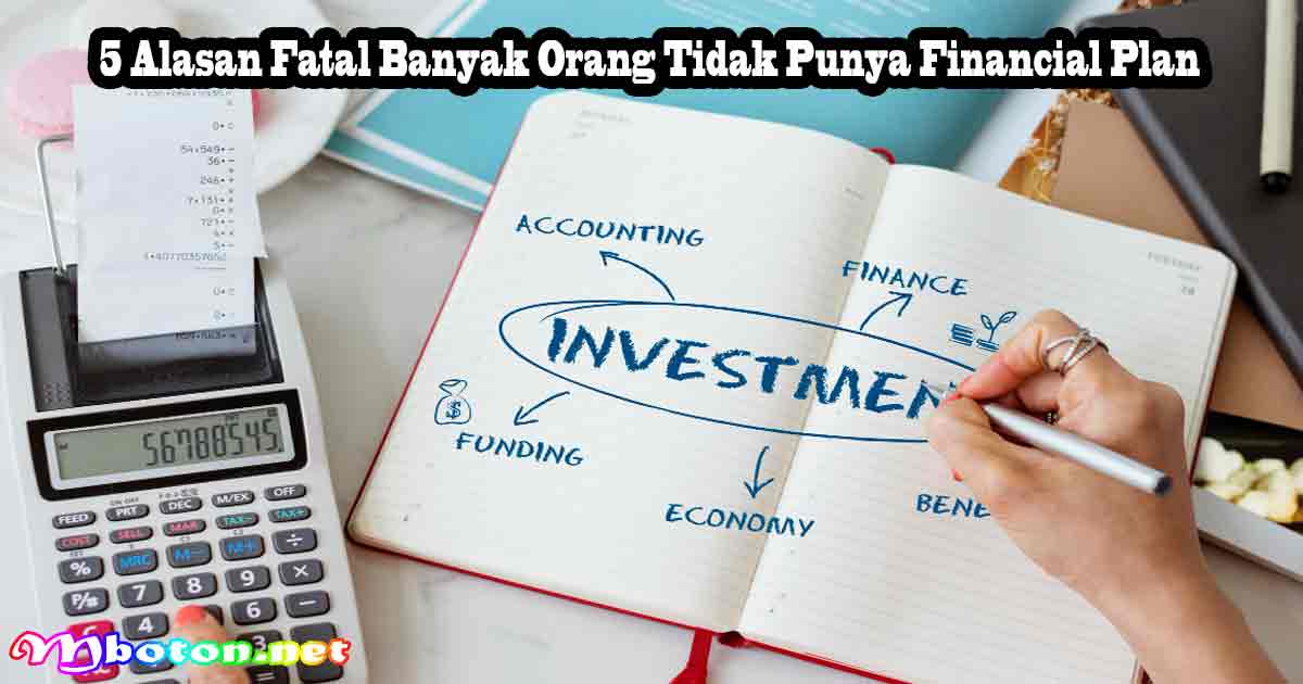 5 Alasan Fatal Banyak Orang Tidak Punya Financial Plan 6 5 Alasan Fatal Banyak Orang Tidak Punya Financial Plan