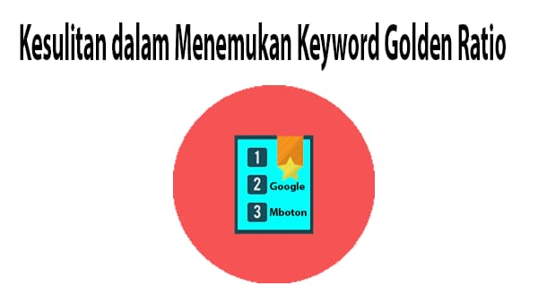 Golden Keyword Ratio Rank On Google work 24 Hours 2 Kesulitan dalam Menemukan Keyword Golden Ratio