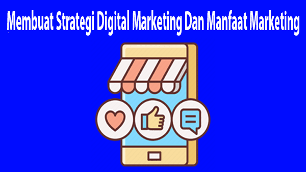 Membuat Strategi Digital Marketing Dan Manfaat Marketing 1 Membuat Strategi Digital Marketing Dan Manfaat Marketing