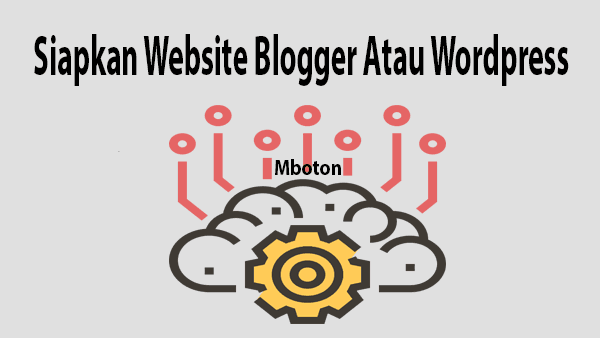 Siapkan Website Blogger Atau WordPress