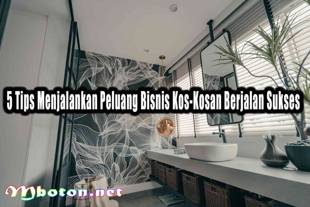 5 Tips Menjalankan Peluang Bisnis Kos-Kosan Berjalan Sukses