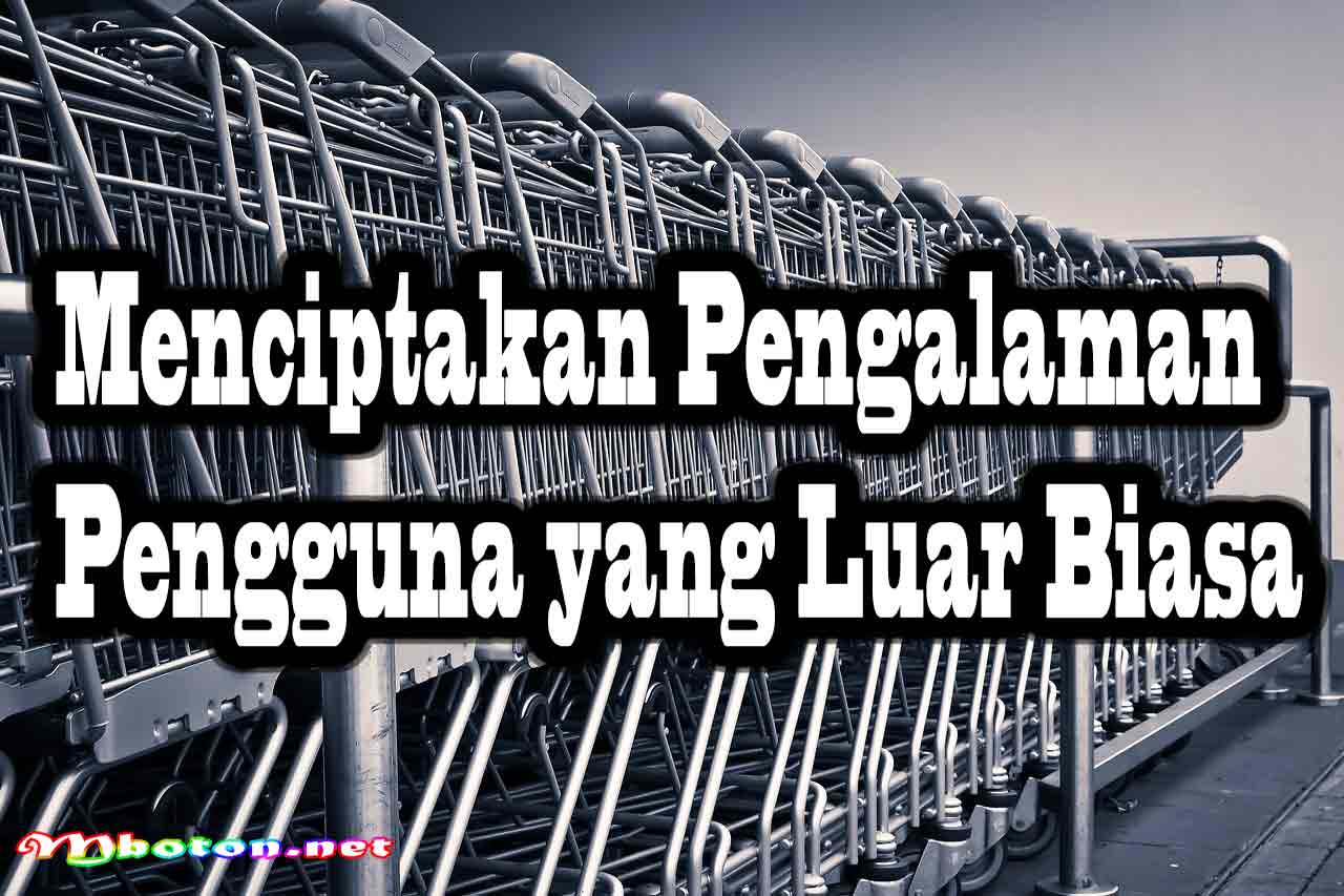 Tips Repeat Order Bikin Pelanggan lama & Baru Membeli Ulang 2 Menciptakan Pengalaman Pengguna yang Luar Biasa