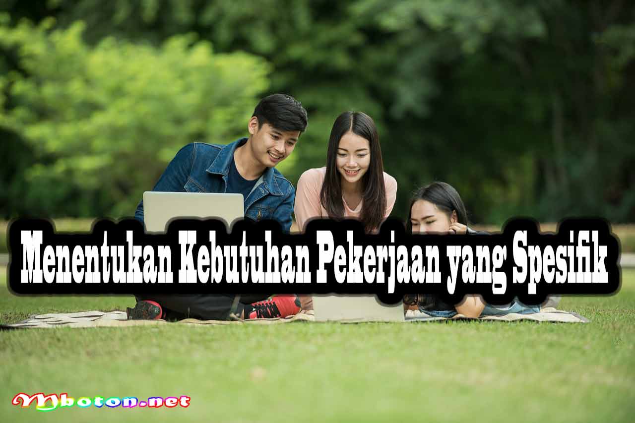 Kunci Merekrut Karyawan Berkualitas Dalam Bisnis Online 1 Menentukan Kebutuhan Pekerjaan yang Spesifik