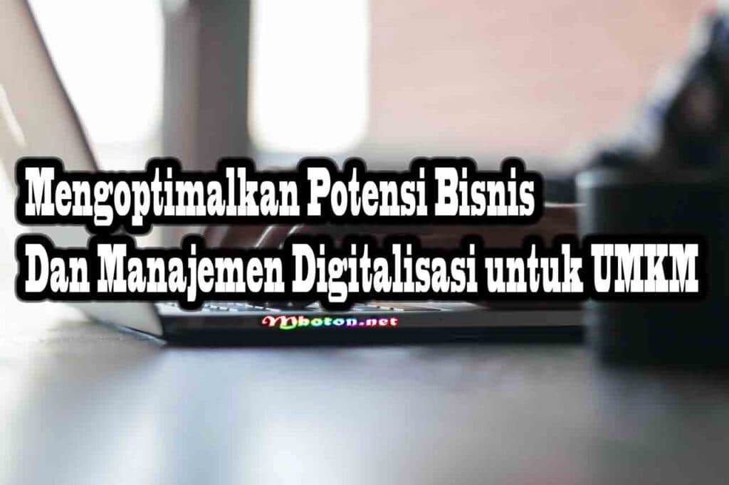 Tingkatkan Daya Saing Bisnis UMKM dengan 3 Aplikasi Terbaik 2 Mengoptimalkan Potensi Bisnis Dan Manajemen Digitalisasi untuk UMKM