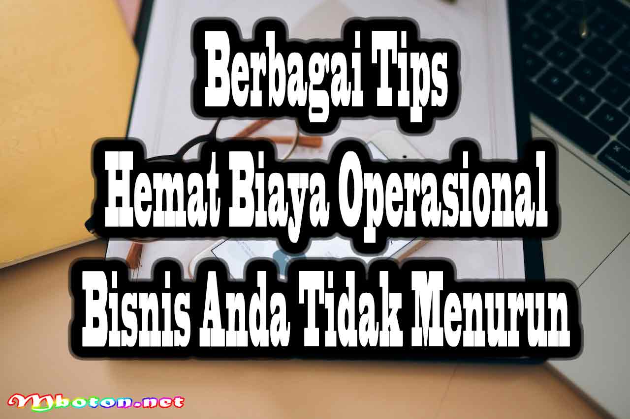 Tips Hemat Biaya Operasional Agar Bisnis Online Lebih Sukses 1 Berbagai Tips hemat Biaya Operasional Bisnis Anda Tidak
