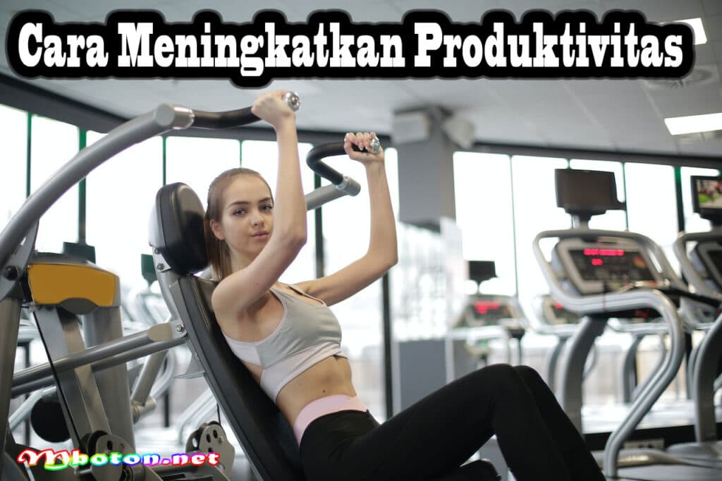 15 Tips Cara Meningkatkan Produktivitas Dalam Kehidupan 1 Cara Meningkatkan Produktivitas