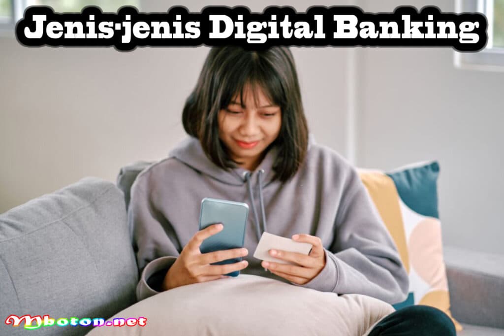 Digital Banking di Indonesia: Pengertian Jenis dan Contoh 2 Jenis-jenis Digital Banking