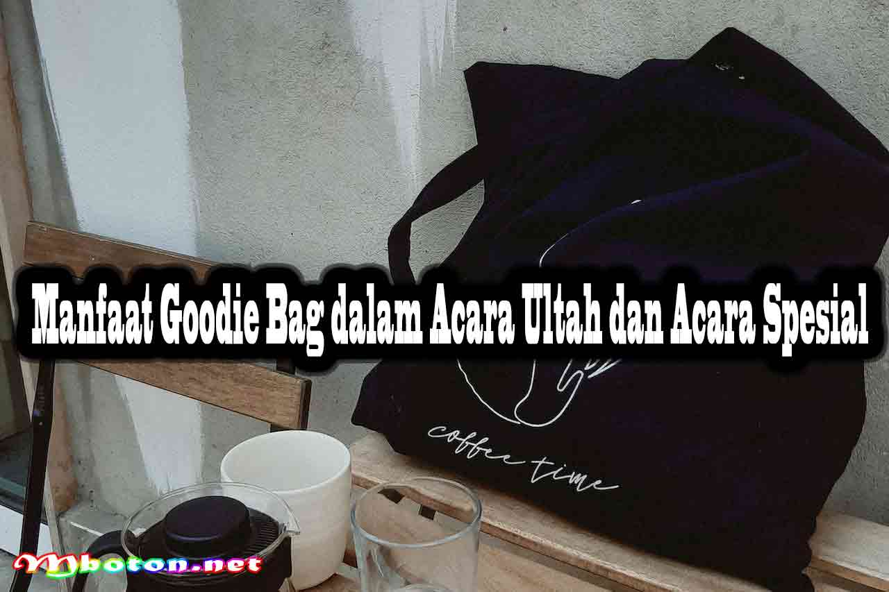 Manfaat Goodie Bag dalam Acara Ultah dan Acara Spesial