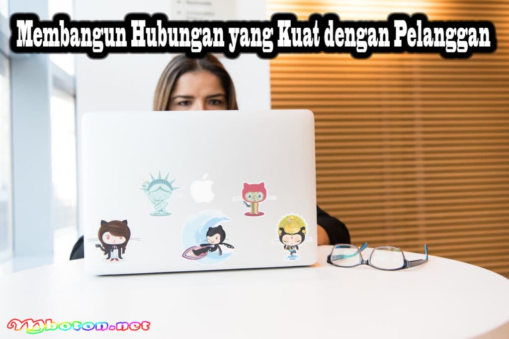 Strategi Customer Development yang Efektif untuk Meningkatkan Pertumbuhan Bisnis 2 Membangun Hubungan yang Kuat dengan Pelanggan