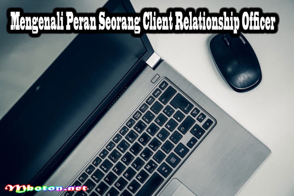 Tanggung Jawab Client Relationship Officer: Peran dan Tugas Utama 1 Mengenali Peran Seorang Client Relationship Officer